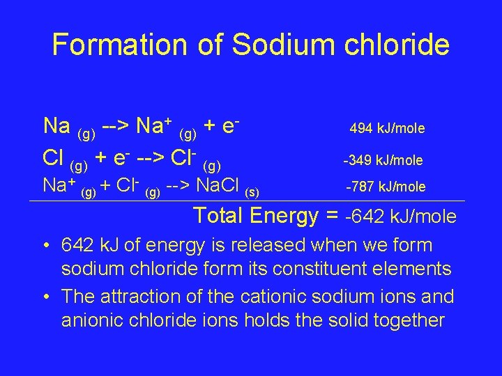 Formation of Sodium chloride Na (g) --> Na+ (g) + e. Cl (g) +