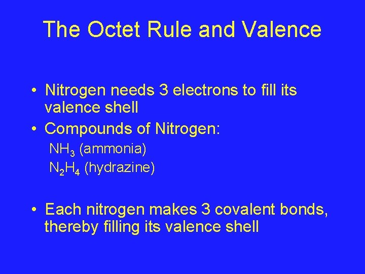 The Octet Rule and Valence • Nitrogen needs 3 electrons to fill its valence