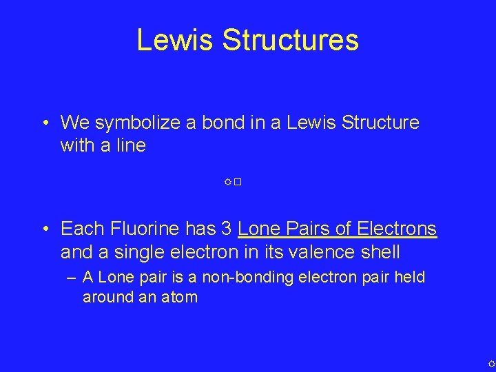 Lewis Structures • We symbolize a bond in a Lewis Structure with a line