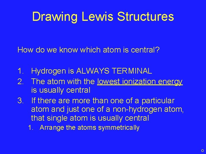Drawing Lewis Structures How do we know which atom is central? 1. Hydrogen is
