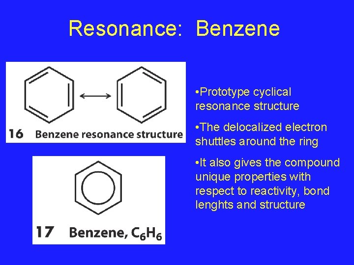 Resonance: Benzene • Prototype cyclical resonance structure • The delocalized electron shuttles around the