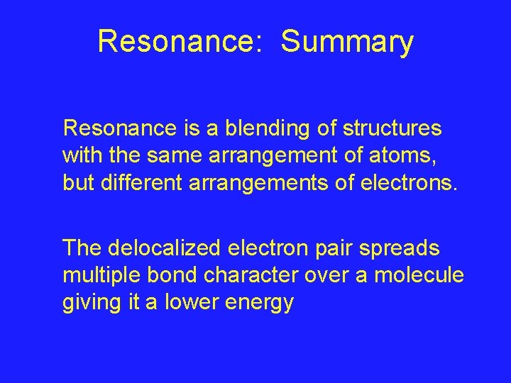 Resonance: Summary Resonance is a blending of structures with the same arrangement of atoms,