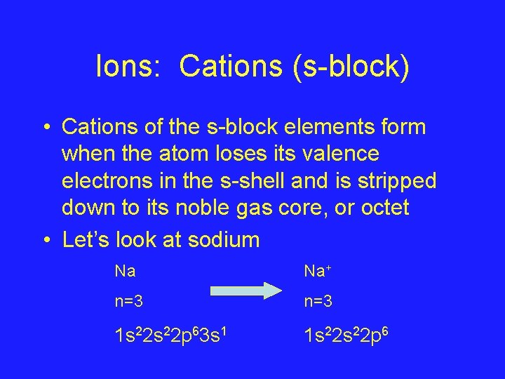 Ions: Cations (s-block) • Cations of the s-block elements form when the atom loses