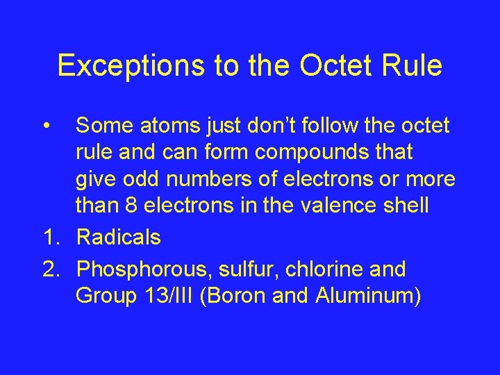 Exceptions to the Octet Rule • Some atoms just don’t follow the octet rule