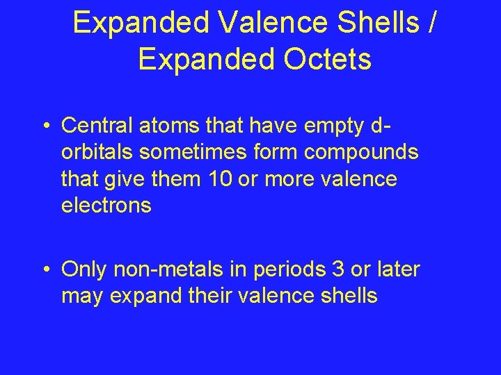 Expanded Valence Shells / Expanded Octets • Central atoms that have empty dorbitals sometimes