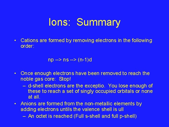 Ions: Summary • Cations are formed by removing electrons in the following order: np