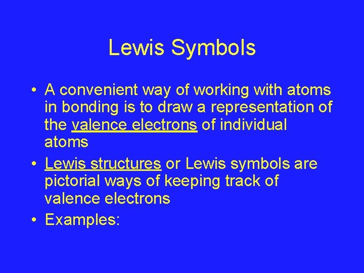 Lewis Symbols • A convenient way of working with atoms in bonding is to