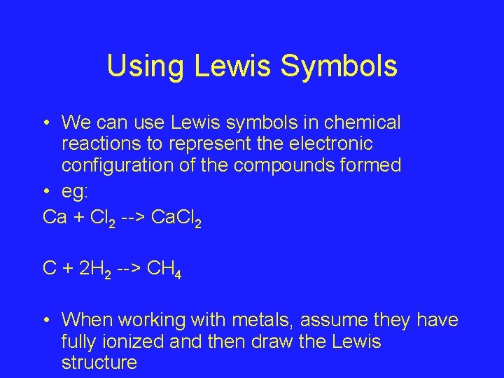 Using Lewis Symbols • We can use Lewis symbols in chemical reactions to represent