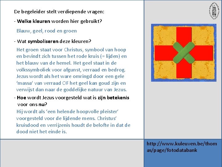 De begeleider stelt verdiepende vragen: - Welke kleuren worden hier gebruikt? Blauw, geel, rood