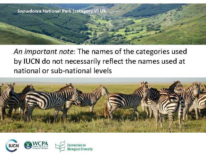 Snowdonia National Park (category V) UK An important note: The names of the categories Snowdonia National Park (category V) UK An important note: The names of the categories