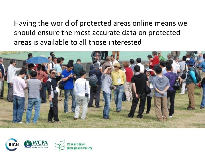 Having the world of protected areas online means we should ensure the most accurate Having the world of protected areas online means we should ensure the most accurate