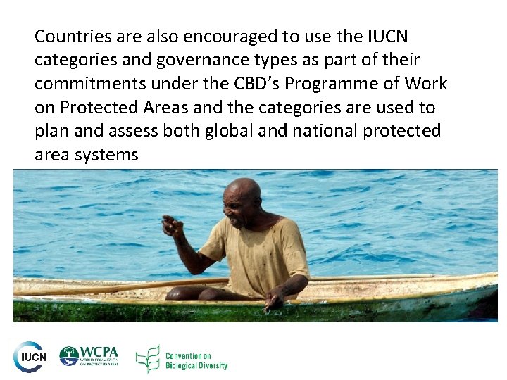 Countries are also encouraged to use the IUCN categories and governance types as part Countries are also encouraged to use the IUCN categories and governance types as part
