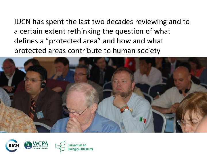 IUCN has spent the last two decades reviewing and to a certain extent rethinking IUCN has spent the last two decades reviewing and to a certain extent rethinking