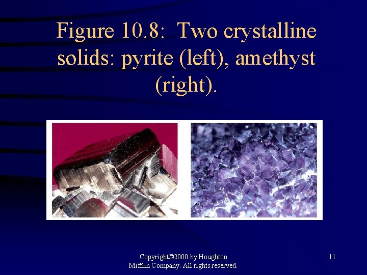 Figure 10. 8: Two crystalline solids: pyrite (left), amethyst (right). Copyright© 2000 by Houghton