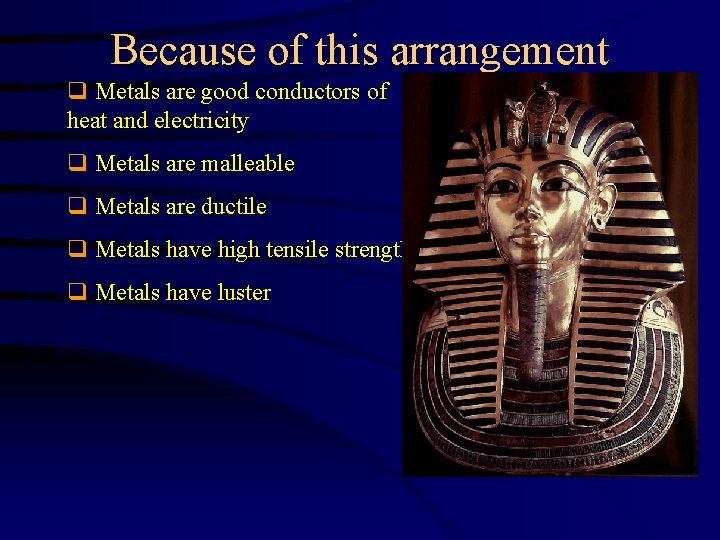 Because of this arrangement q Metals are good conductors of heat and electricity q