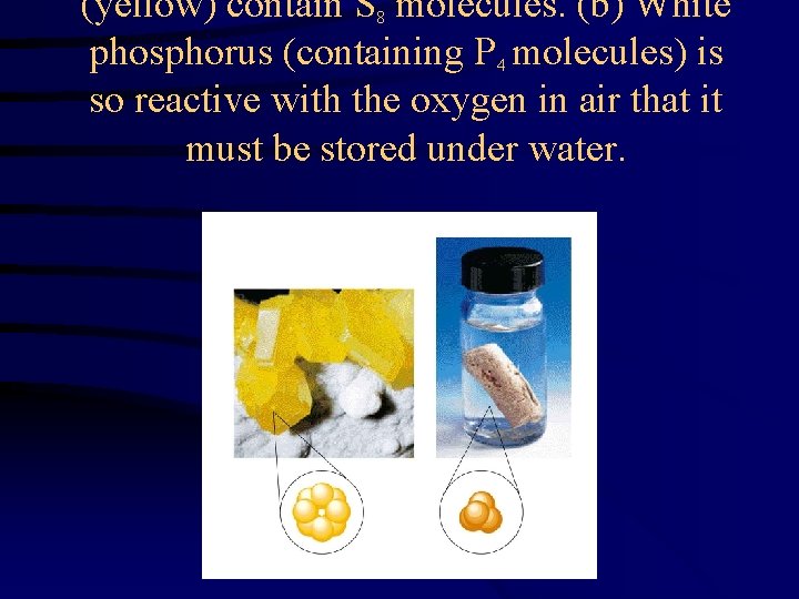 (yellow) contain S 8 molecules. (b) White phosphorus (containing P 4 molecules) is so