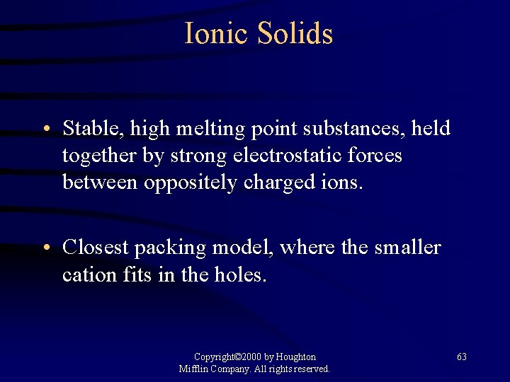 Ionic Solids • Stable, high melting point substances, held together by strong electrostatic forces