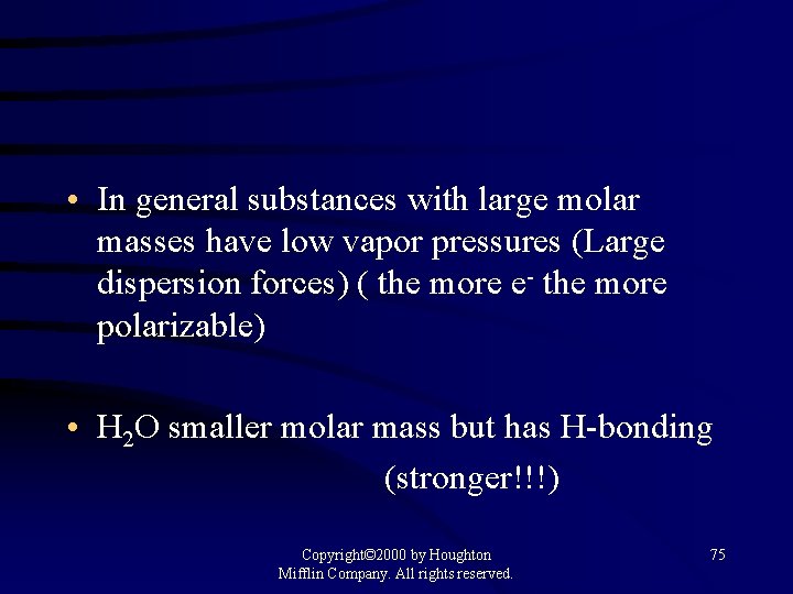  • In general substances with large molar masses have low vapor pressures (Large