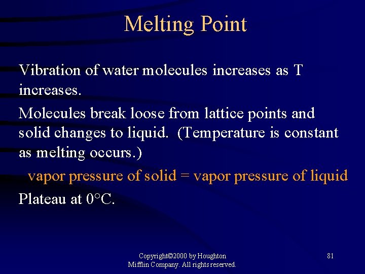 Melting Point Vibration of water molecules increases as T increases. Molecules break loose from