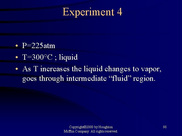 Experiment 4 • P=225 atm • T=300°C ; liquid • As T increases the