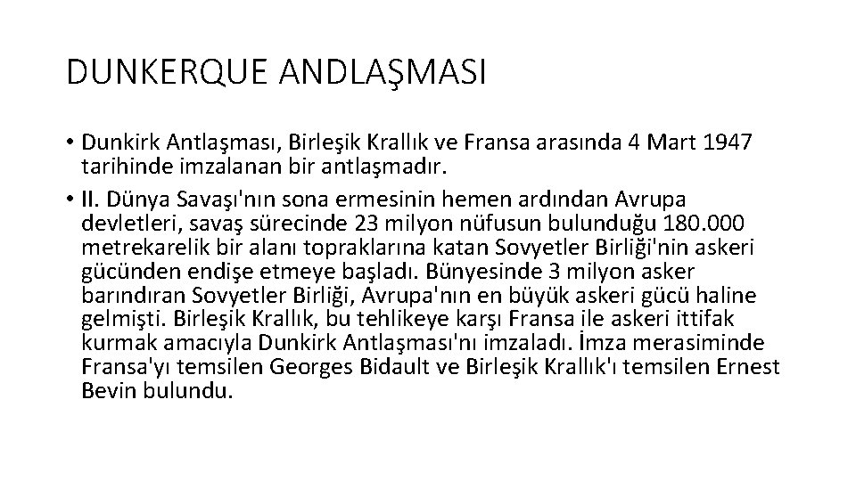 DUNKERQUE ANDLAŞMASI • Dunkirk Antlaşması, Birleşik Krallık ve Fransa arasında 4 Mart 1947 tarihinde