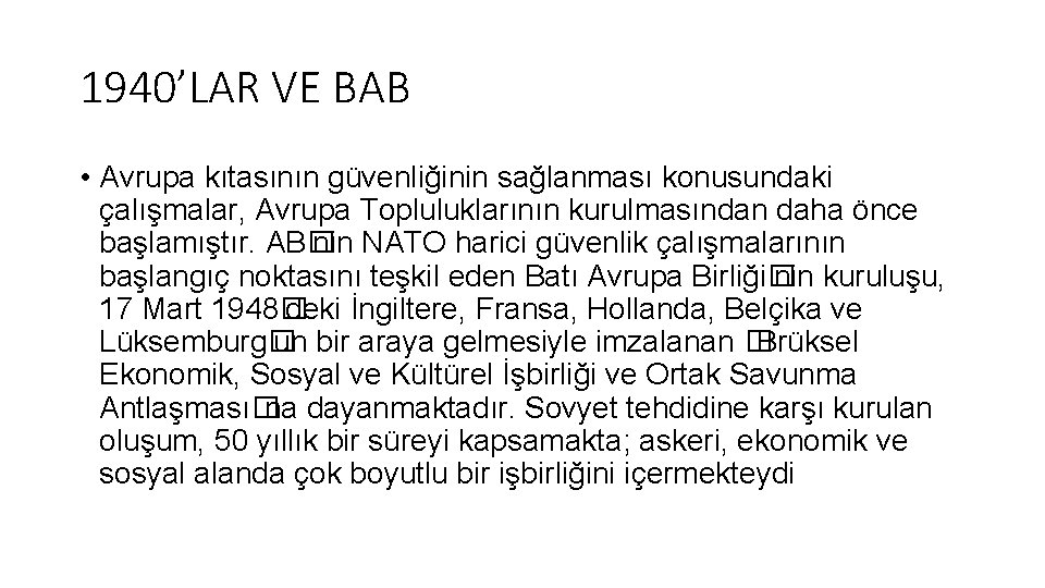 1940’LAR VE BAB • Avrupa kıtasının güvenliğinin sağlanması konusundaki çalışmalar, Avrupa Topluluklarının kurulmasından daha