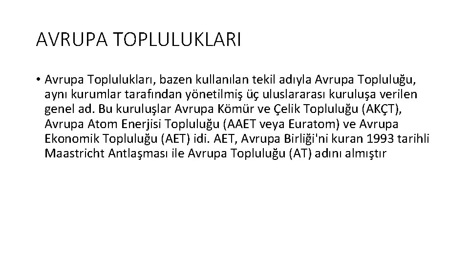 AVRUPA TOPLULUKLARI • Avrupa Toplulukları, bazen kullanılan tekil adıyla Avrupa Topluluğu, aynı kurumlar tarafından