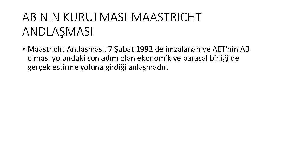 AB NIN KURULMASI-MAASTRICHT ANDLAŞMASI • Maastricht Antlaşması, 7 Şubat 1992 de imzalanan ve AET'nin