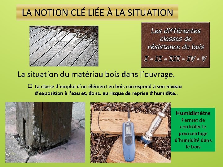 LA NOTION CLÉ LIÉE À LA SITUATION La situation du matériau bois dans l’ouvrage.