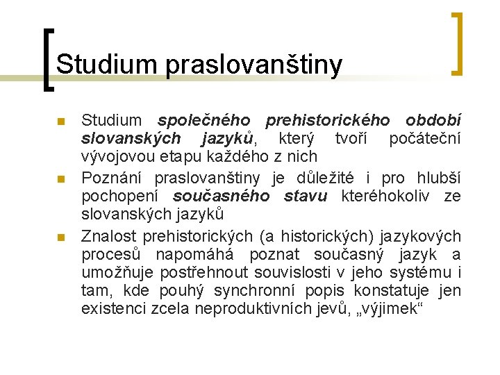 Studium praslovanštiny Studium společného prehistorického období slovanských jazyků, který tvoří počáteční vývojovou etapu každého