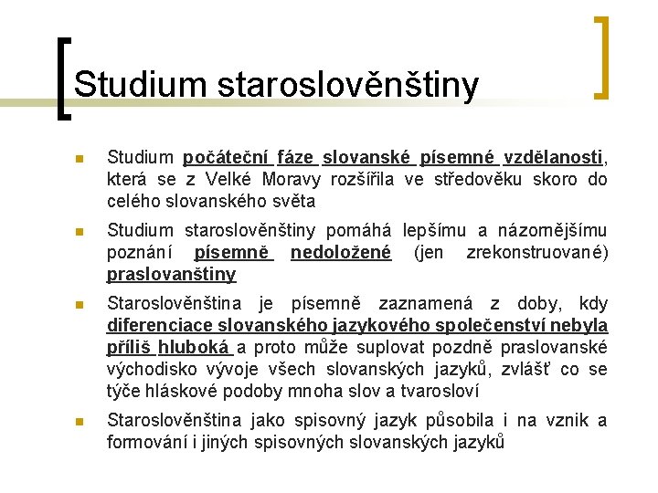 Studium staroslověnštiny Studium počáteční fáze slovanské písemné vzdělanosti, která se z Velké Moravy rozšířila