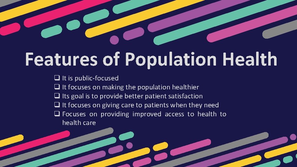 Features of Population Health q It is public-focused q It focuses on making the Features of Population Health q It is public-focused q It focuses on making the