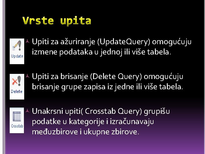  Upiti za ažuriranje (Update. Query) omogućuju izmene podataka u jednoj ili više tabela.