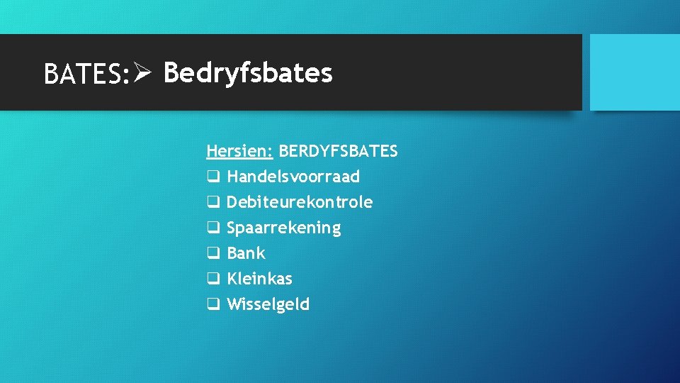 BATES: Ø Bedryfsbates Hersien: BERDYFSBATES q Handelsvoorraad q Debiteurekontrole q Spaarrekening q Bank q