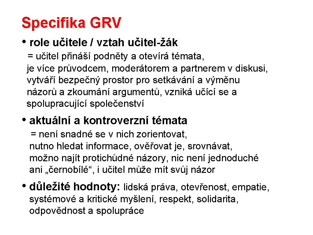 Specifika GRV • role učitele / vztah učitel-žák = učitel přináší podněty a otevírá