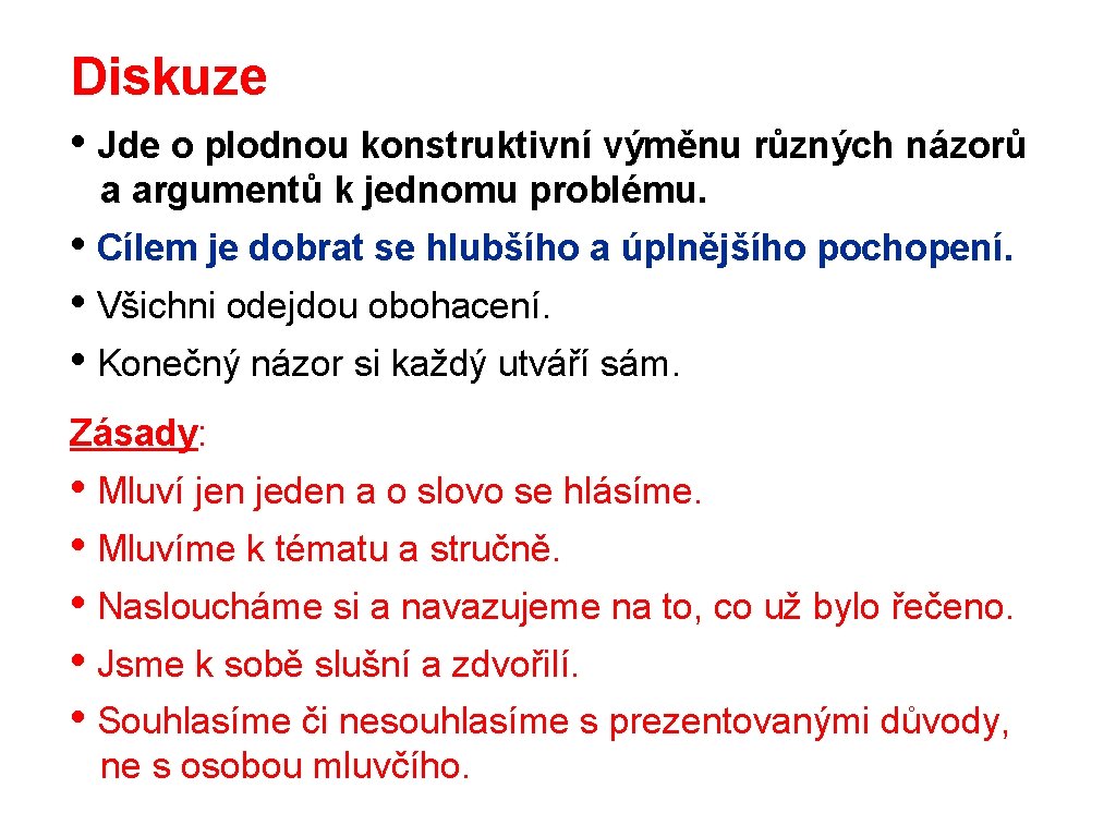Diskuze • Jde o plodnou konstruktivní výměnu různých názorů a argumentů k jednomu problému.