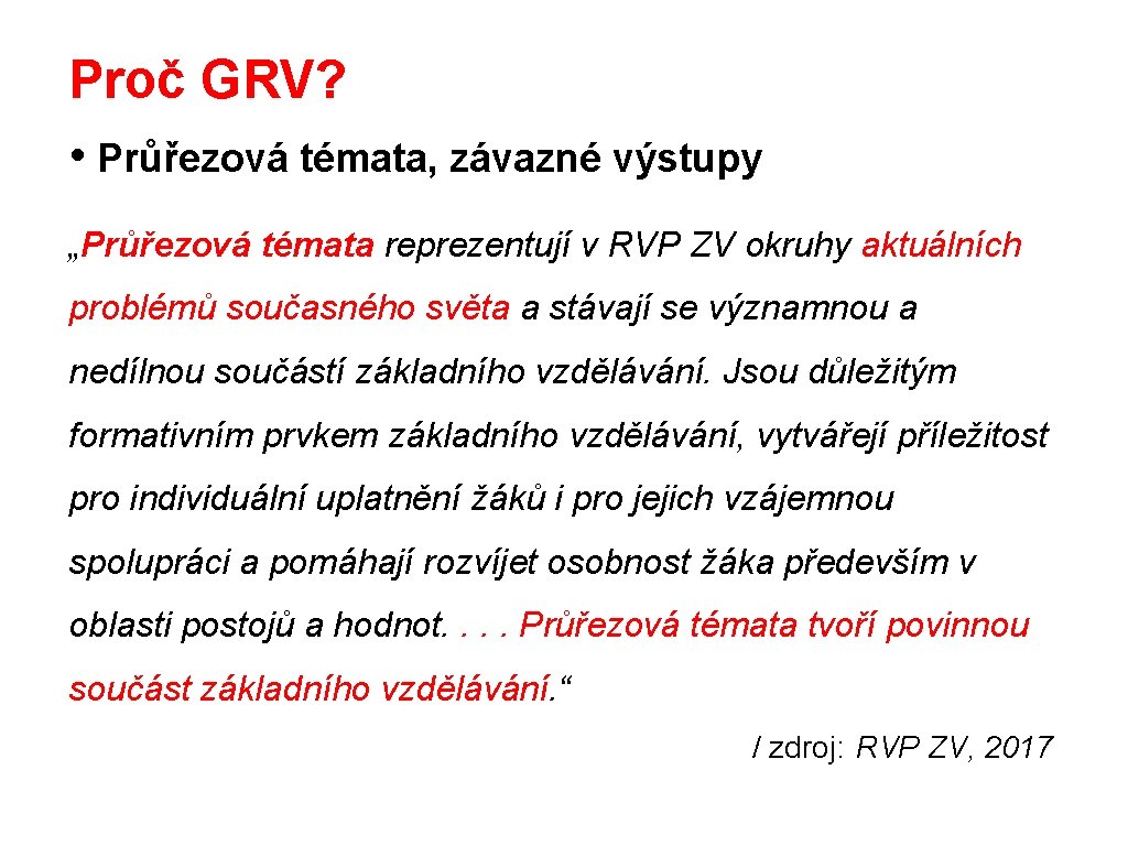 Proč GRV? • Průřezová témata, závazné výstupy „Průřezová témata reprezentují v RVP ZV okruhy