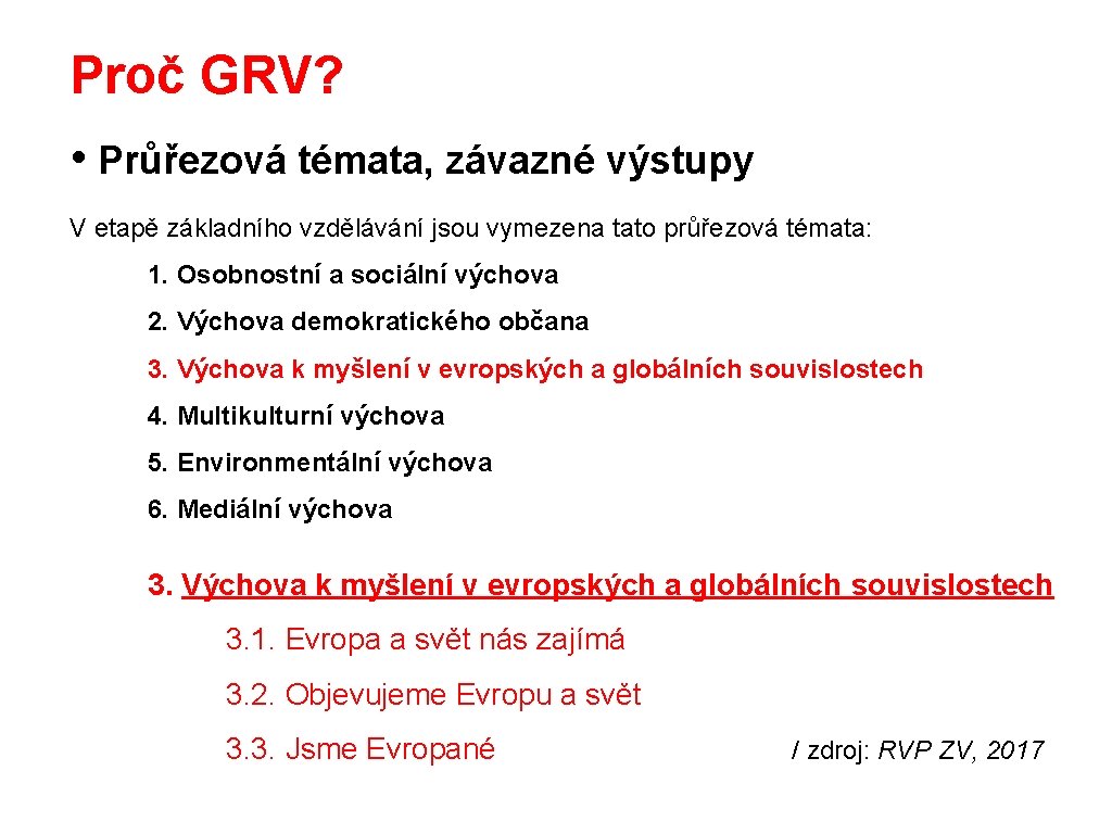 Proč GRV? • Průřezová témata, závazné výstupy V etapě základního vzdělávání jsou vymezena tato