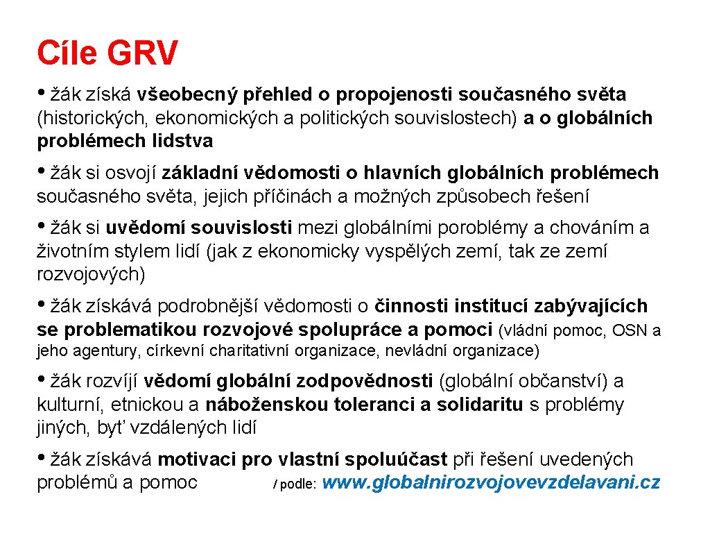 Cíle GRV • žák získá všeobecný přehled o propojenosti současného světa (historických, ekonomických a