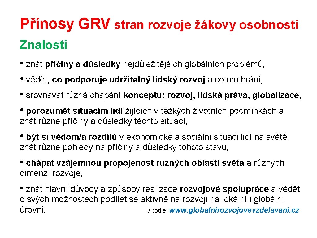 Přínosy GRV stran rozvoje žákovy osobnosti Znalosti • znát příčiny a důsledky nejdůležitějších globálních