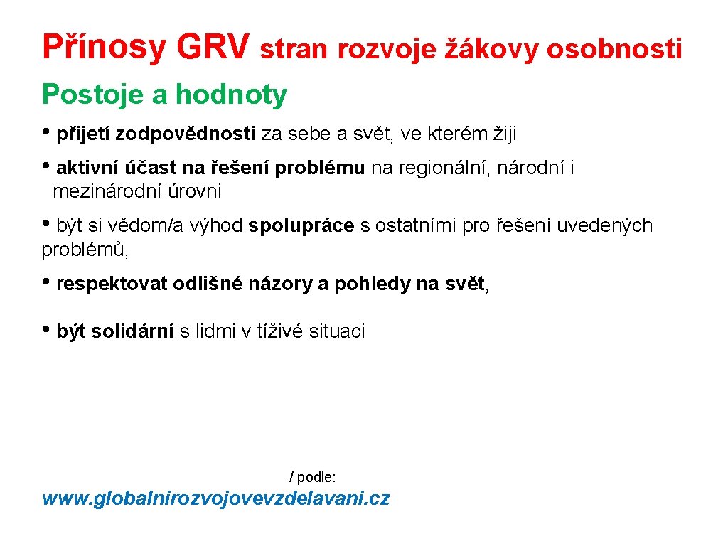 Přínosy GRV stran rozvoje žákovy osobnosti Postoje a hodnoty • přijetí zodpovědnosti za sebe