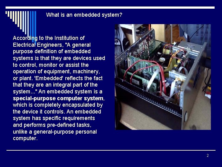 What is an embedded system? According to the Institution of Electrical Engineers, "A general