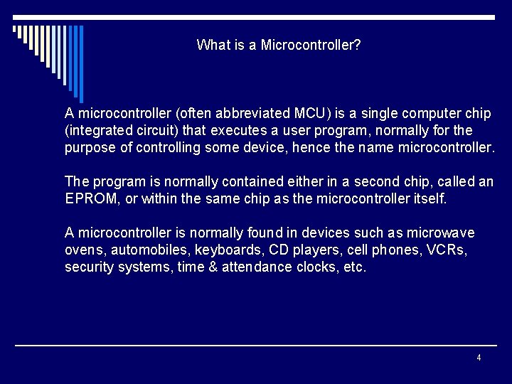 What is a Microcontroller? A microcontroller (often abbreviated MCU) is a single computer chip