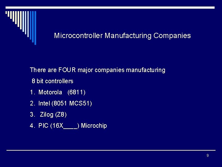 Microcontroller Manufacturing Companies There are FOUR major companies manufacturing 8 bit controllers 1. Motorola