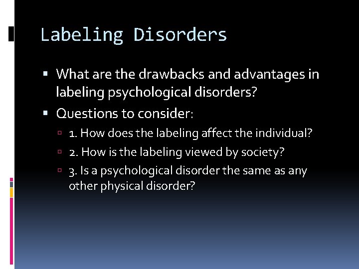 Labeling Disorders What are the drawbacks and advantages in labeling psychological disorders? Questions to
