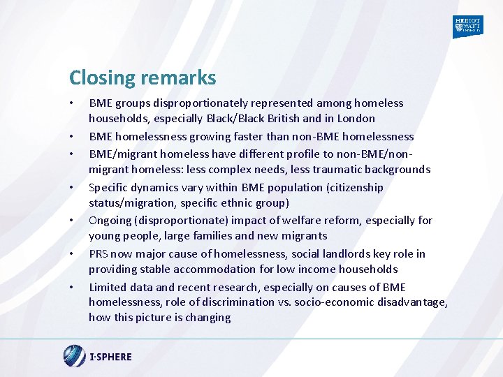 Closing remarks • • BME groups disproportionately represented among homeless households, especially Black/Black British