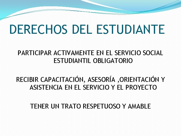 DERECHOS DEL ESTUDIANTE PARTICIPAR ACTIVAMENTE EN EL SERVICIO SOCIAL ESTUDIANTIL OBLIGATORIO RECIBIR CAPACITACIÓN, ASESORÍA
