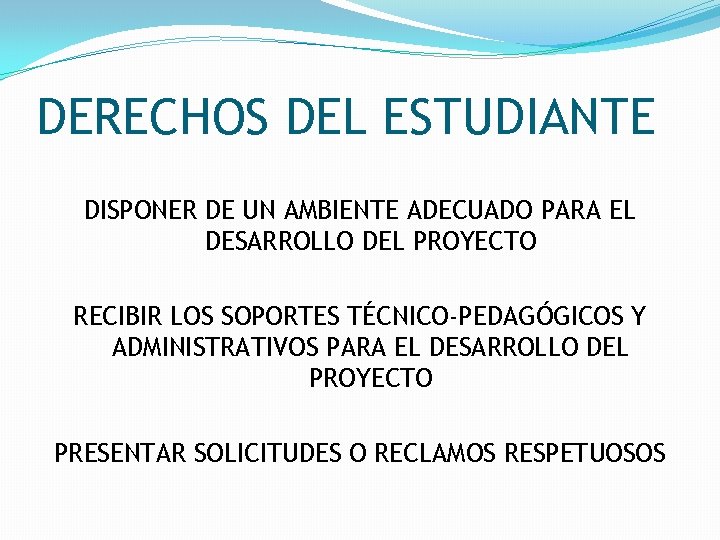 DERECHOS DEL ESTUDIANTE DISPONER DE UN AMBIENTE ADECUADO PARA EL DESARROLLO DEL PROYECTO RECIBIR