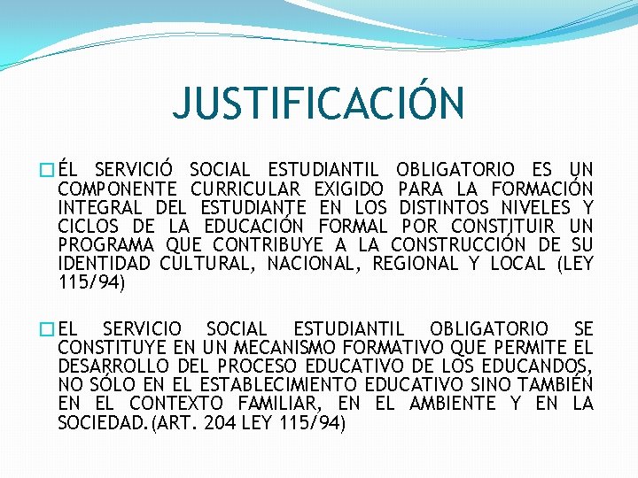 JUSTIFICACIÓN �ÉL SERVICIÓ SOCIAL ESTUDIANTIL OBLIGATORIO ES UN COMPONENTE CURRICULAR EXIGIDO PARA LA FORMACIÓN