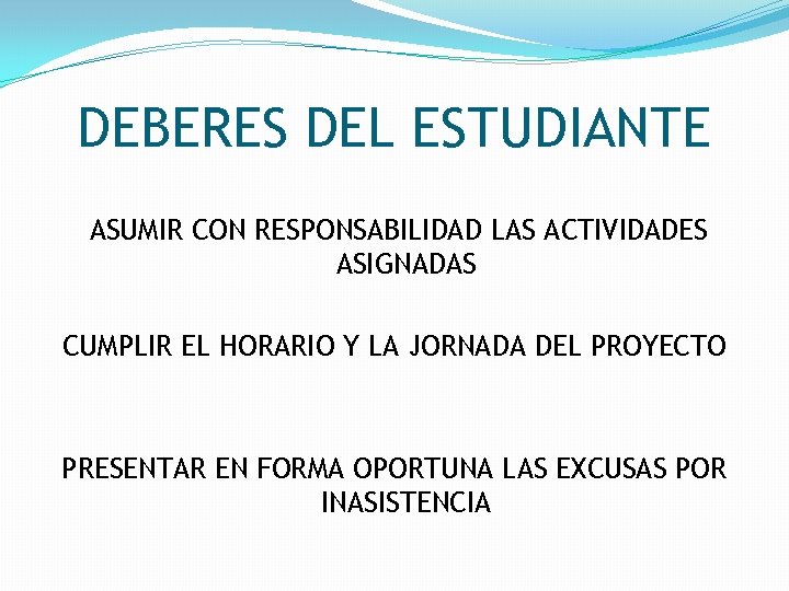 DEBERES DEL ESTUDIANTE ASUMIR CON RESPONSABILIDAD LAS ACTIVIDADES ASIGNADAS CUMPLIR EL HORARIO Y LA